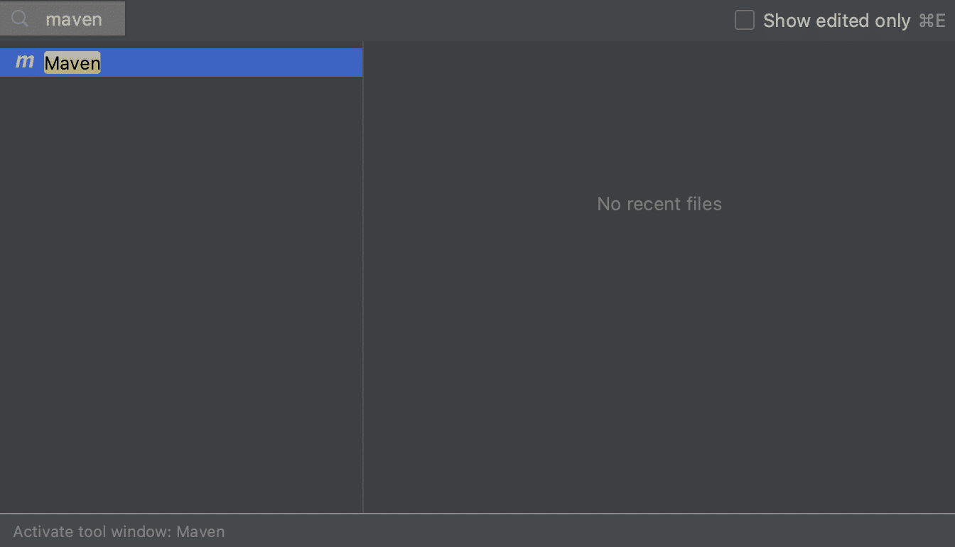 Open the Maven Build Tool Window using the Recent Files popup Open the Maven Build Tool Window using the Recent Files popup