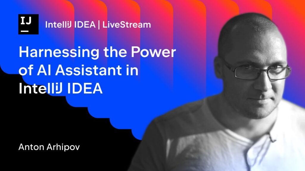Banner for IntelliJ IDEA Livestream with title "Harnassing the Power of AI Assistant in IntelliJ IDEA" featuring Anton Arhipov.