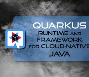Quarkus: Runtime and framework for cloud-native Java